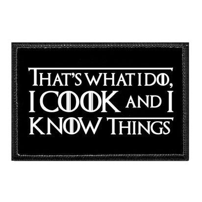 That's What I Do, I Cook And I Know Things - Removable Patch - Pull Patch - Removable Patches That Stick To Your Gear