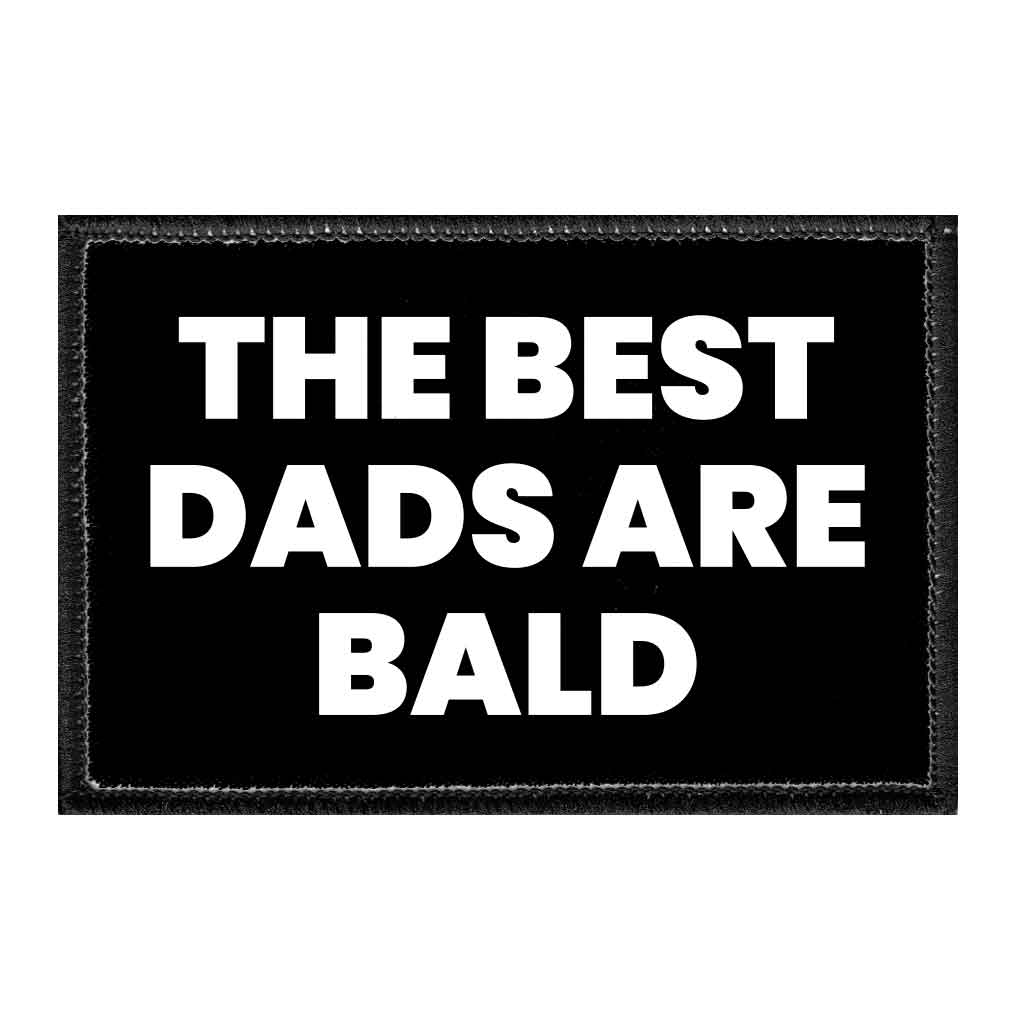 The Best Dads Are Bald - Removable Patch - Pull Patch - Removable Patches That Stick To Your Gear