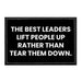 The Best Leaders Lift People Up Rather Than Tear Them Down - Removable Patch - Pull Patch - Removable Patches That Stick To Your Gear
