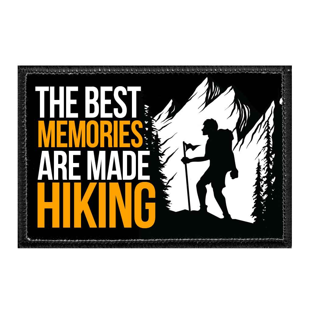 The Best Memories Are Made Hiking - Removable Patch - Pull Patch - Removable Patches That Stick To Your Gear