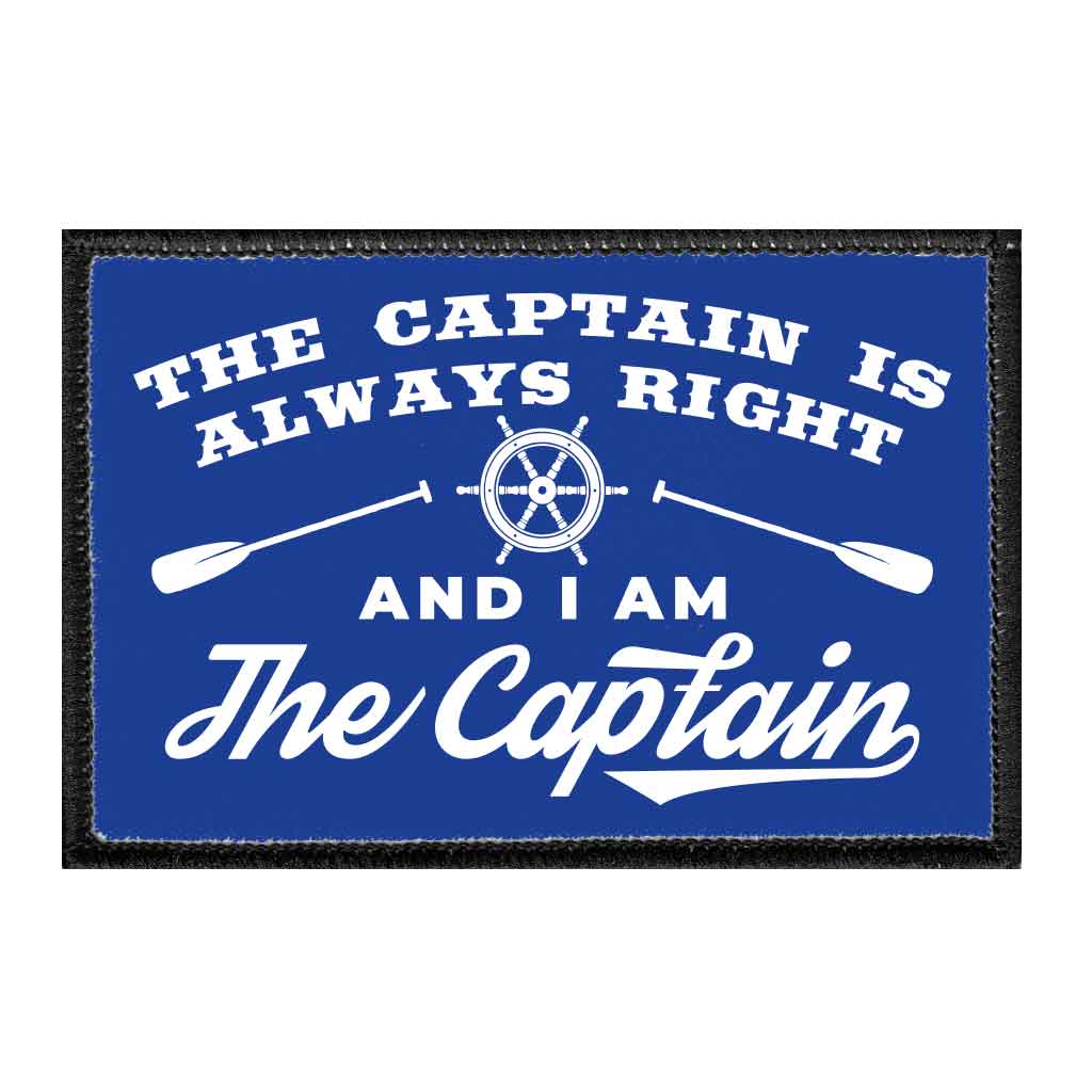 The Captain Is Always Right And I Am the Captain - Removable Patch - Pull Patch - Removable Patches For Authentic Flexfit and Snapback Hats