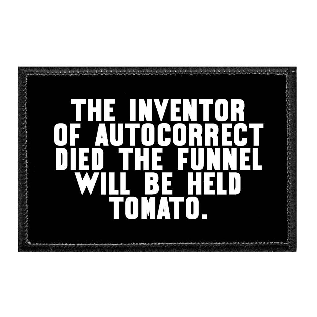The Inventor Of Autocorrect Died The Funnel Will Be Held Tomato - Removable Patch - Pull Patch - Removable Patches That Stick To Your Gear