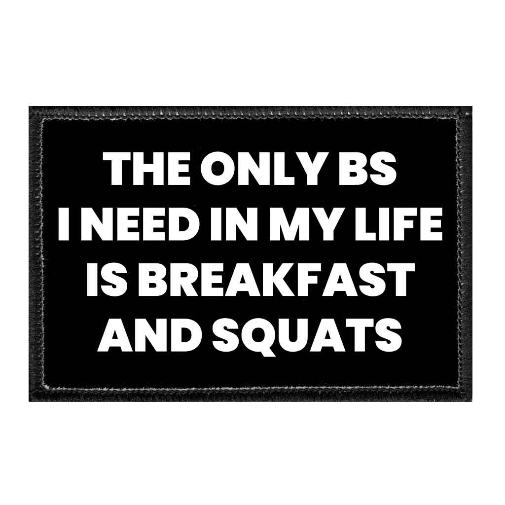 The Only BS I Need In My Life Is Breakfast And Squats - Removable Patch - Pull Patch - Removable Patches That Stick To Your Gear