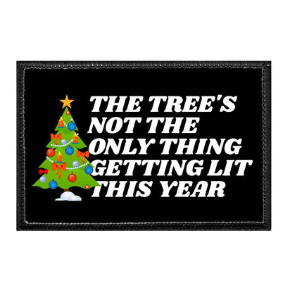The Tree's Not The Only Thing Getting Lit This Year - Removable Patch - Pull Patch - Removable Patches That Stick To Your Gear