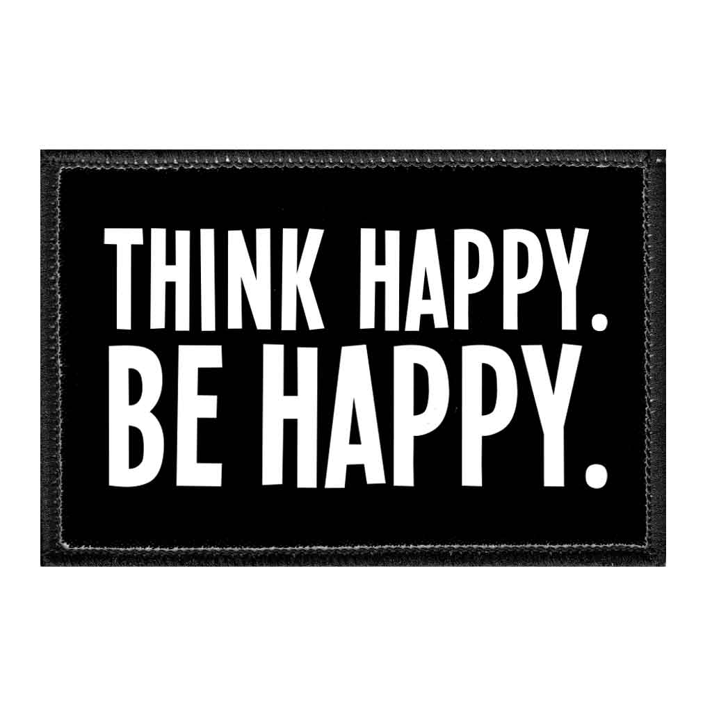 Think Happy. Be Happy. - Removable Patch - Pull Patch - Removable Patches That Stick To Your Gear