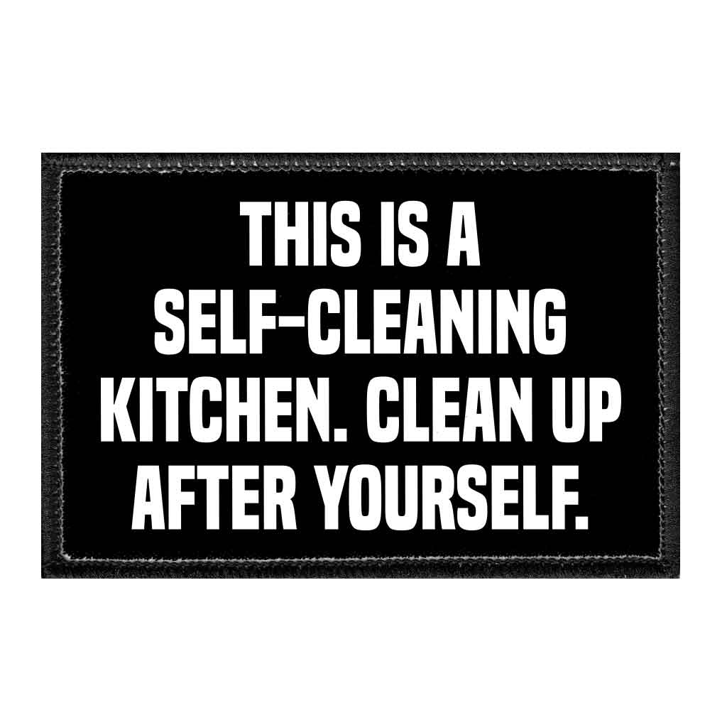 This Is A Self-Cleaning Kitchen. Clean Up After yourself. - Removable Patch - Pull Patch - Removable Patches That Stick To Your Gear