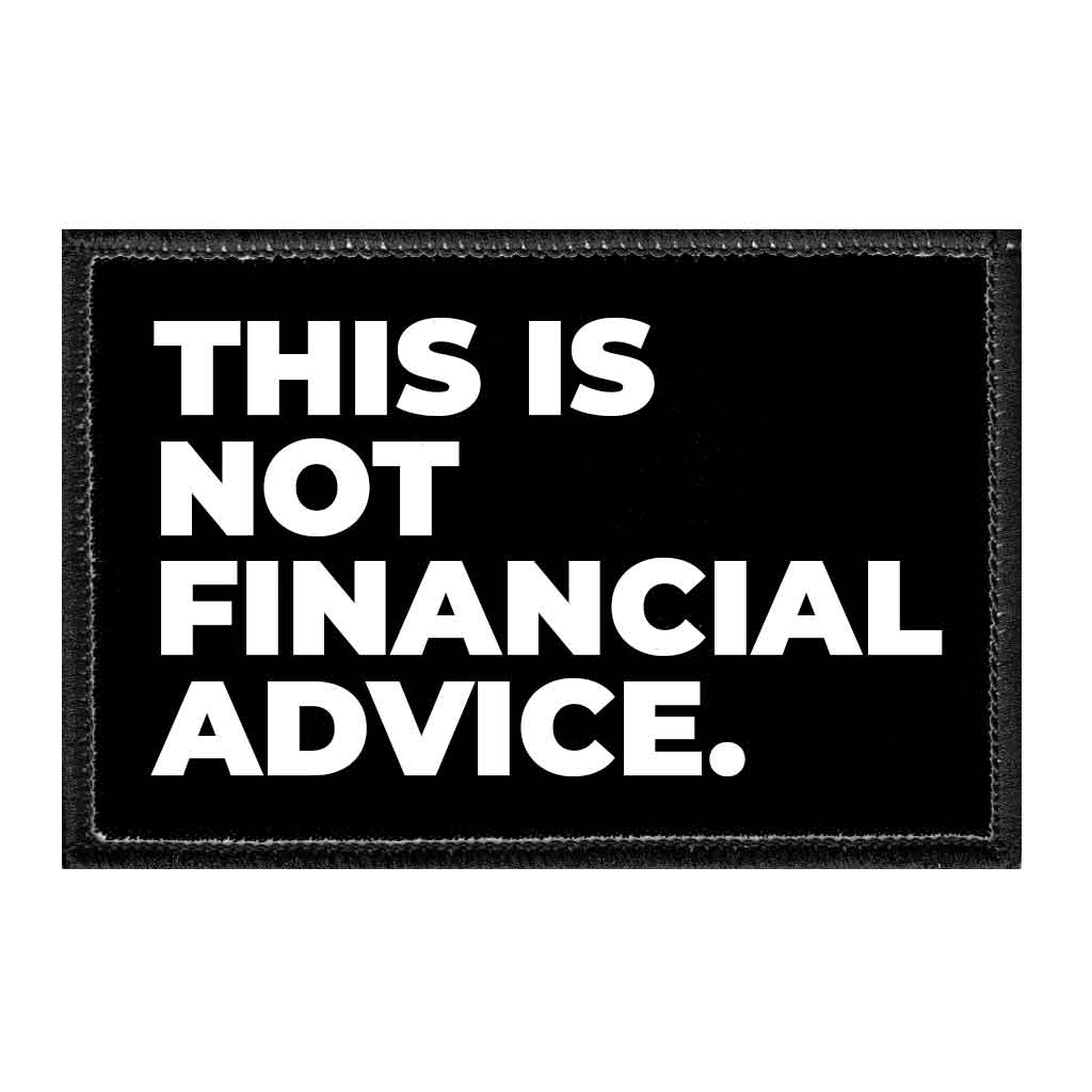 This Is Not Financial Advice. - Removable Patch - Pull Patch - Removable Patches That Stick To Your Gear