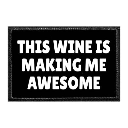 This Wine Is Making Me Awesome - Removable Patch - Pull Patch - Removable Patches That Stick To Your Gear