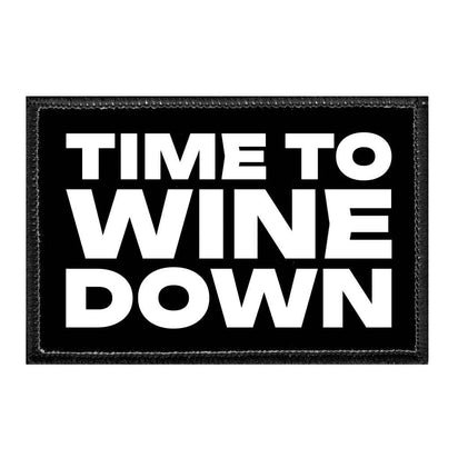 Time To Wine Down - Removable Patch - Pull Patch - Removable Patches That Stick To Your Gear