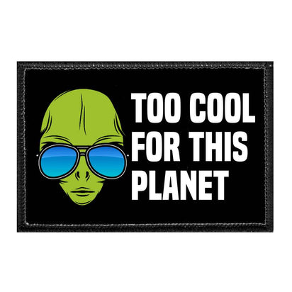 Too Cool For This Planet - Alien Wearing Shades - Removable Patch - Pull Patch - Removable Patches That Stick To Your Gear