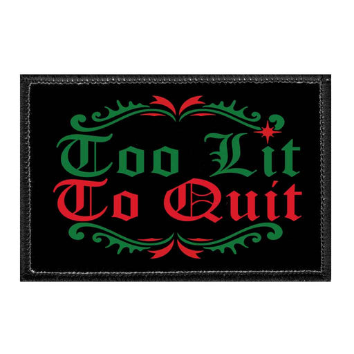 Too Lit To Quit - Removable Patch - Pull Patch - Removable Patches That Stick To Your Gear