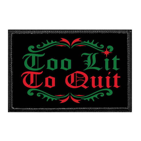 Too Lit To Quit - Removable Patch - Pull Patch - Removable Patches That Stick To Your Gear