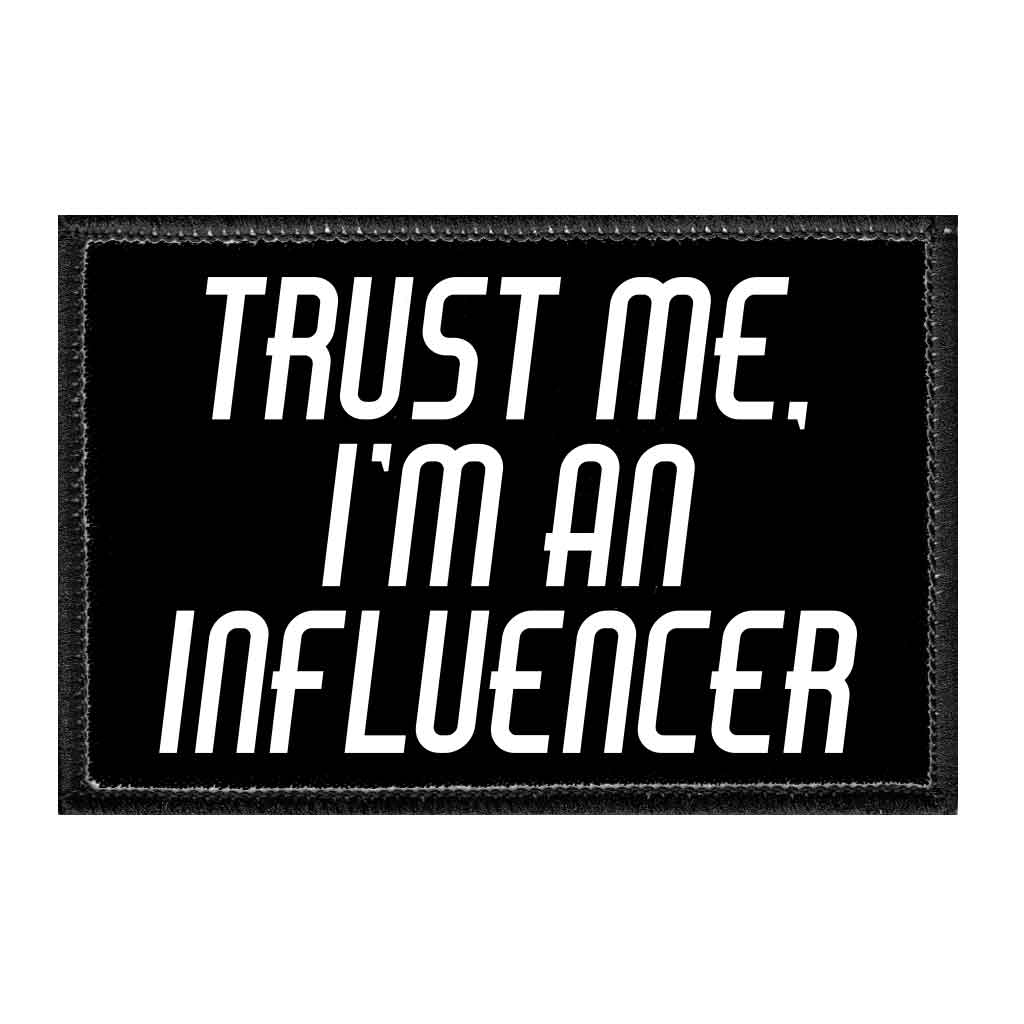 Trust Me, I'm An Influencer - Removable Patch - Pull Patch - Removable Patches That Stick To Your Gear