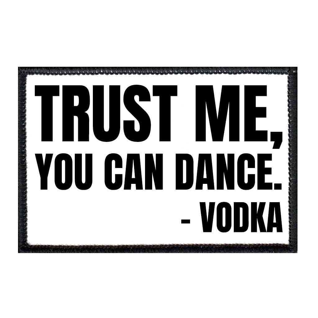 Trust Me You Can Dance - Vodka - Patch - Pull Patch - Removable Patches For Authentic Flexfit and Snapback Hats