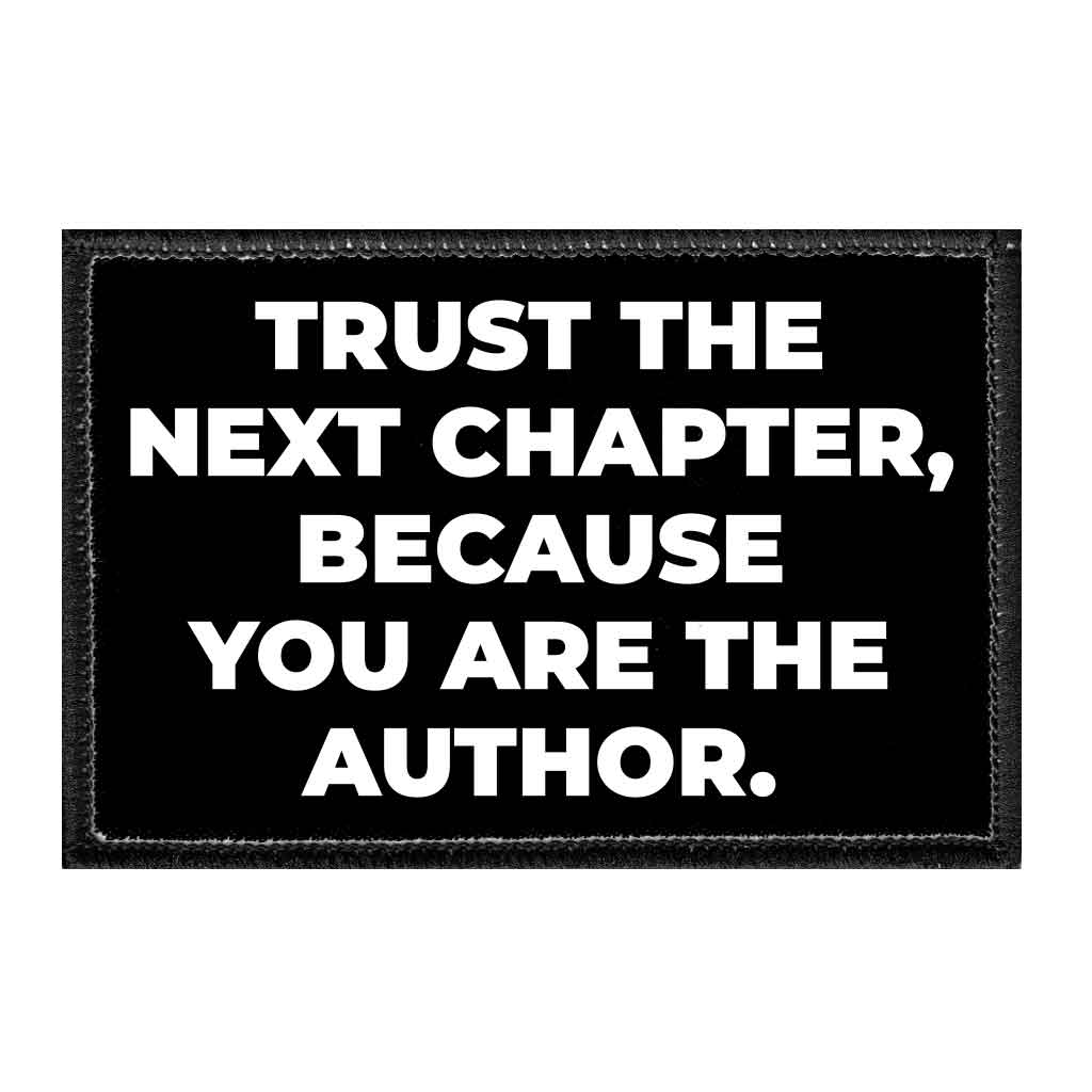 Trust The Next Chapter, Because You Are The Author. - Removable Patch - Pull Patch - Removable Patches That Stick To Your Gear