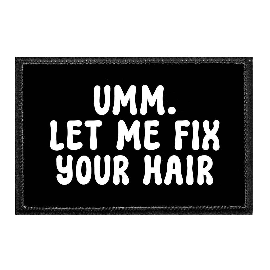 Umm. Let Me Fix Your Hair - Removable Patch - Pull Patch - Removable Patches That Stick To Your Gear