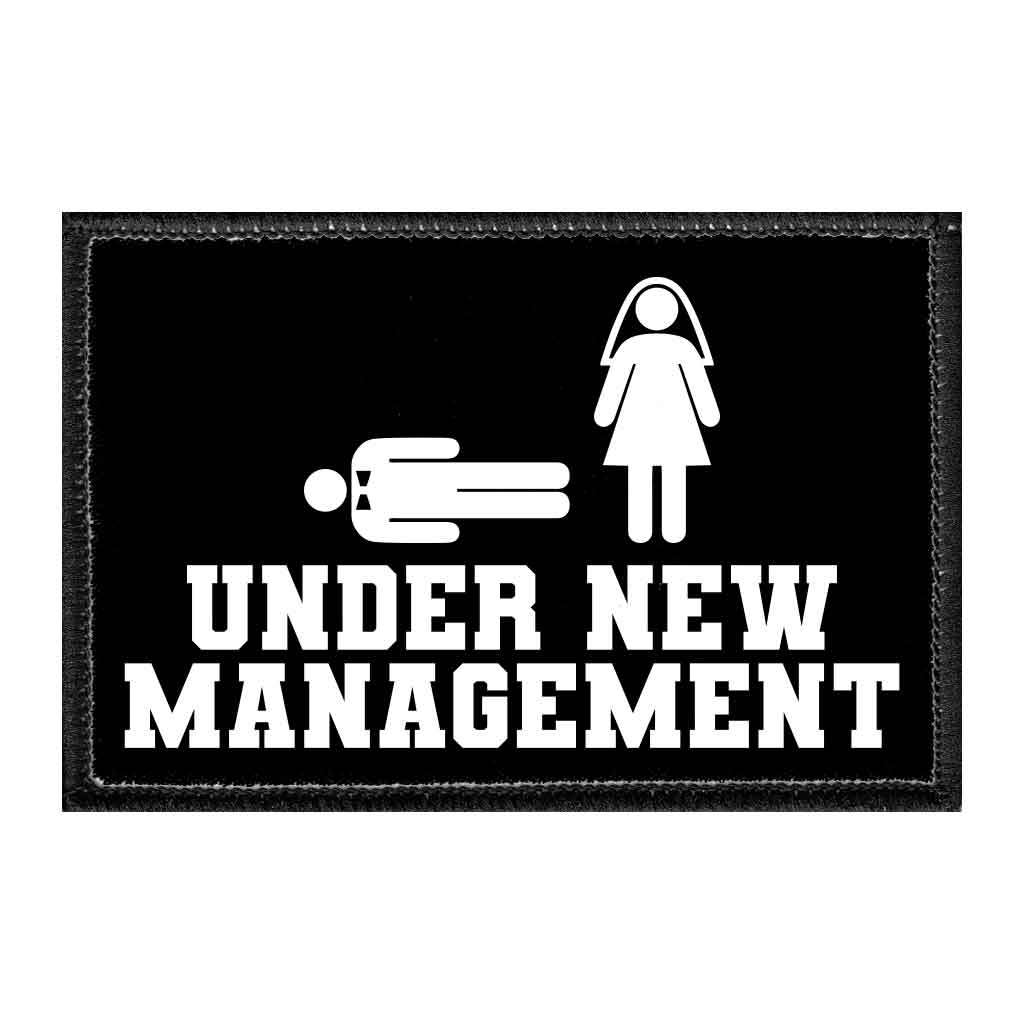 Under New Management - Removable Patch - Pull Patch - Removable Patches That Stick To Your Gear