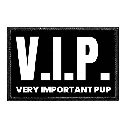 V.I.P. Very important Pup - Removable Patch - Pull Patch - Removable Patches That Stick To Your Gear