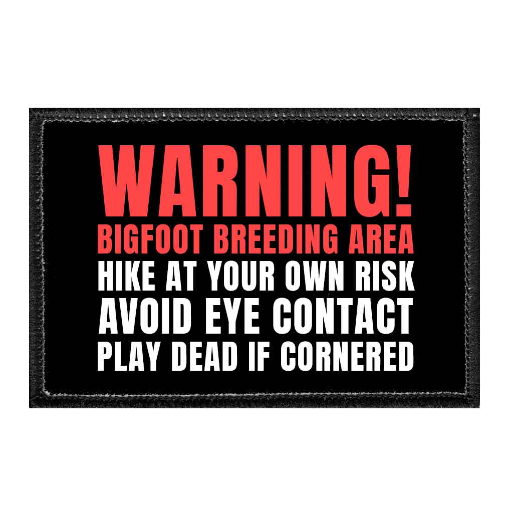 Warning! Bigfoot Breeding Area - Hike At Your Own Risk - Avoid Eye Contact - Play Dead If Cornered - Removable Patch - Pull Patch - Removable Patches That Stick To Your Gear