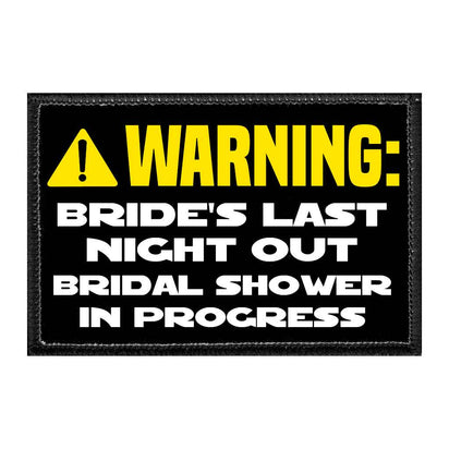 WARNING - Bride's Last Night Out - Bridal Shower In Progress - Removable Patch - Pull Patch - Removable Patches That Stick To Your Gear
