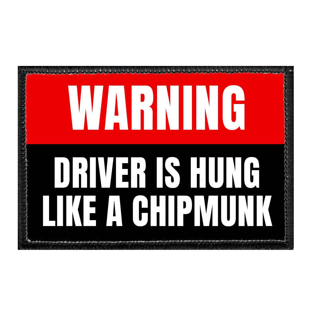 Warning - Driver Is Hung Like A Chipmunk - Removable Patch - Pull Patch - Removable Patches That Stick To Your Gear