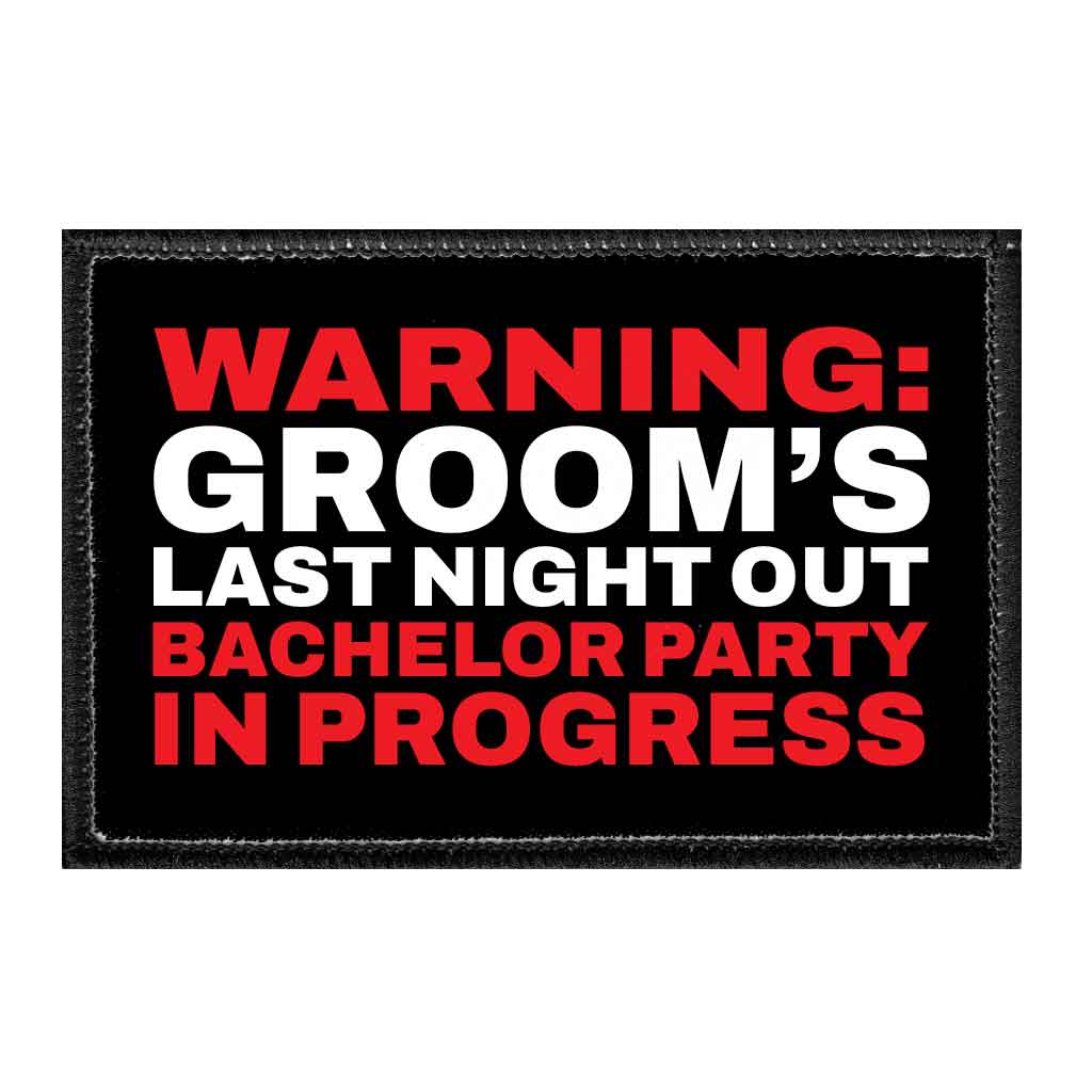WARNING - Groom's Last Night Out - Bachelor Party In Progress - Removable Patch - Pull Patch - Removable Patches That Stick To Your Gear