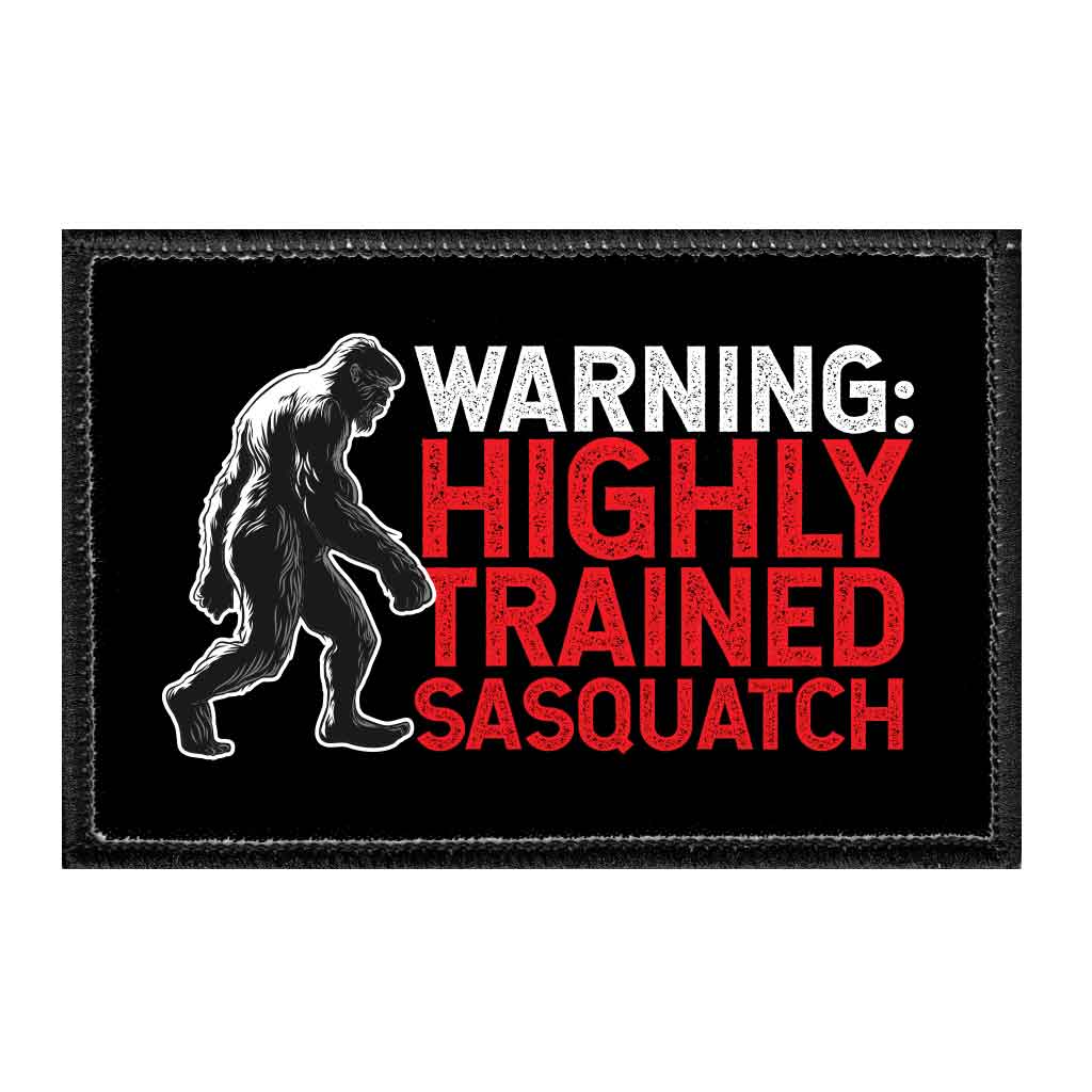 WARNING - Highly Trained Sasquatch - Removable Patch - Pull Patch - Removable Patches That Stick To Your Gear