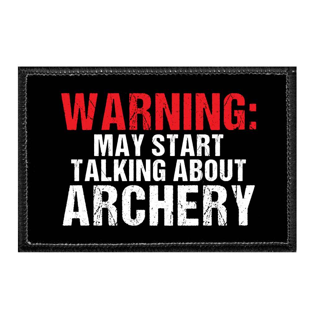 Warning May Start Talking About Archery - Removable Patch - Pull Patch - Removable Patches That Stick To Your Gear
