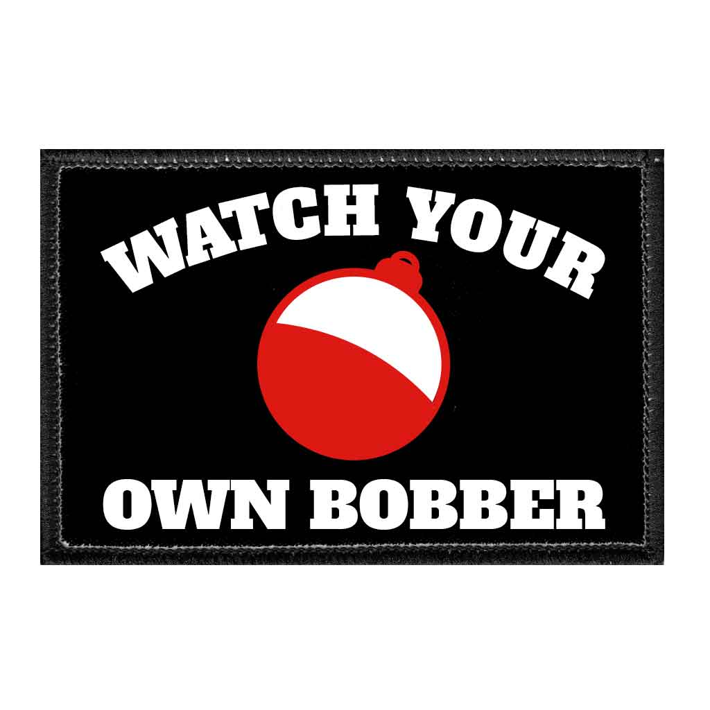 Watch Your Own Bobber - Removable Patch - Pull Patch - Removable Patches For Authentic Flexfit and Snapback Hats
