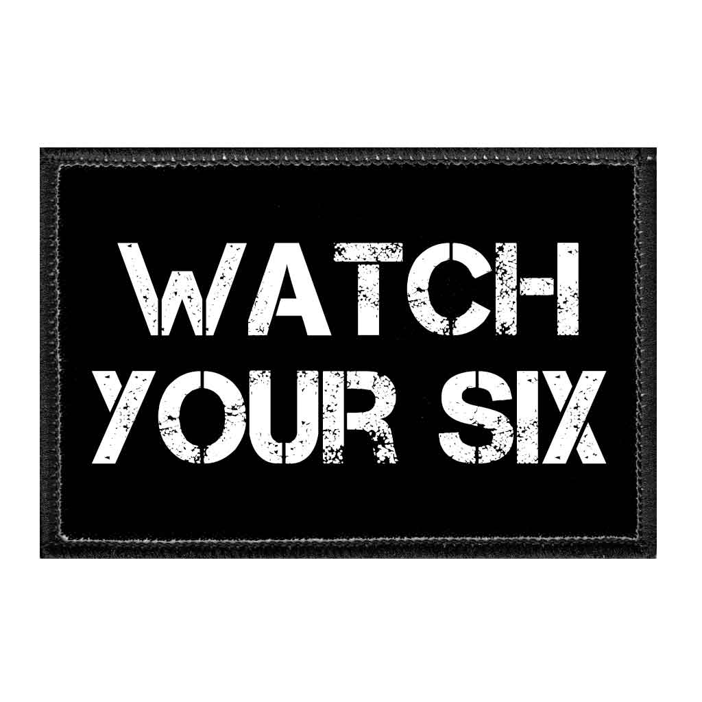 Watch Your Six - Removable Patch - Pull Patch - Removable Patches That Stick To Your Gear