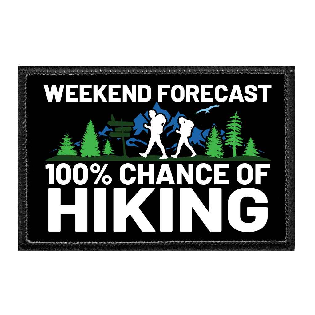 Weekend Forecast 100% Chance Of Hiking - Removable Patch - Pull Patch - Removable Patches That Stick To Your Gear