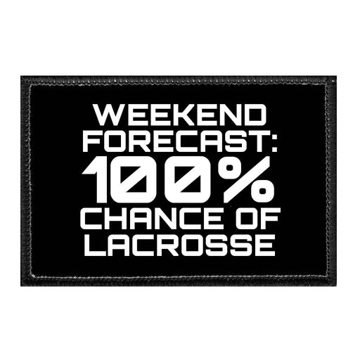 Weekend Forecast 100 Chance Of Lacrosse - Removable Patch - Pull Patch - Removable Patches That Stick To Your Gear