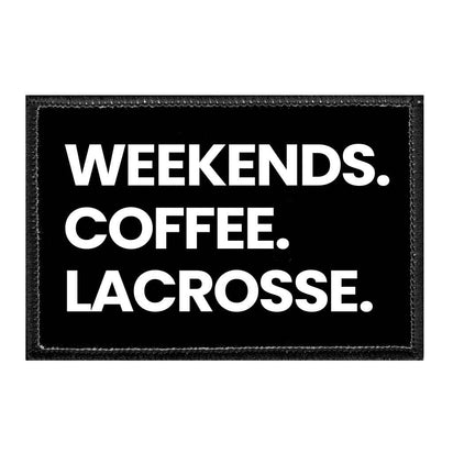 Weekends. Coffee. Lacrosse. - Removable Patch - Pull Patch - Removable Patches That Stick To Your Gear