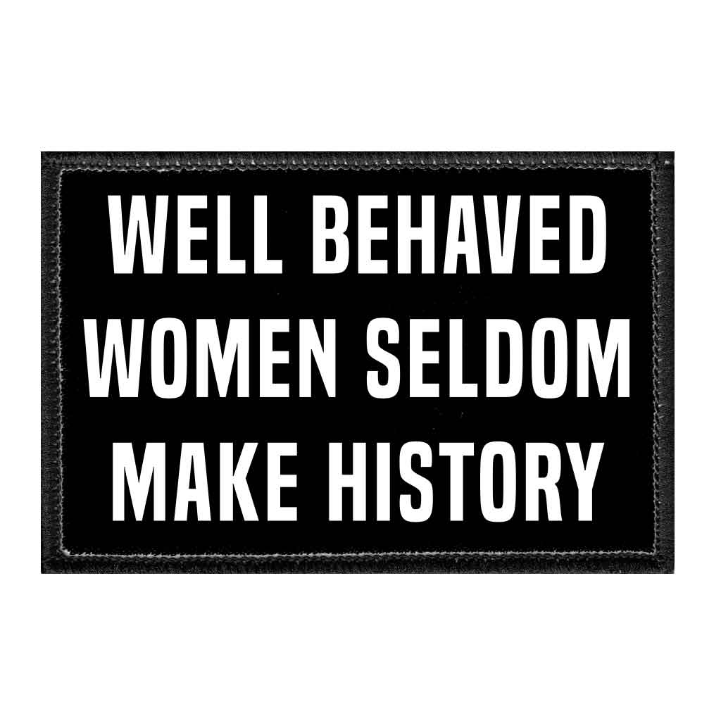 Well Behaved Women Seldom Make History - Removable Patch - Pull Patch - Removable Patches For Authentic Flexfit and Snapback Hats
