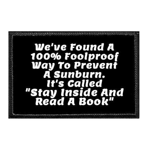 We've Found A 100% Foolproof Way To Prevent A Sunburn. It's Called "Stay Inside And Read A Book" - Removable Patch - Pull Patch - Removable Patches That Stick To Your Gear