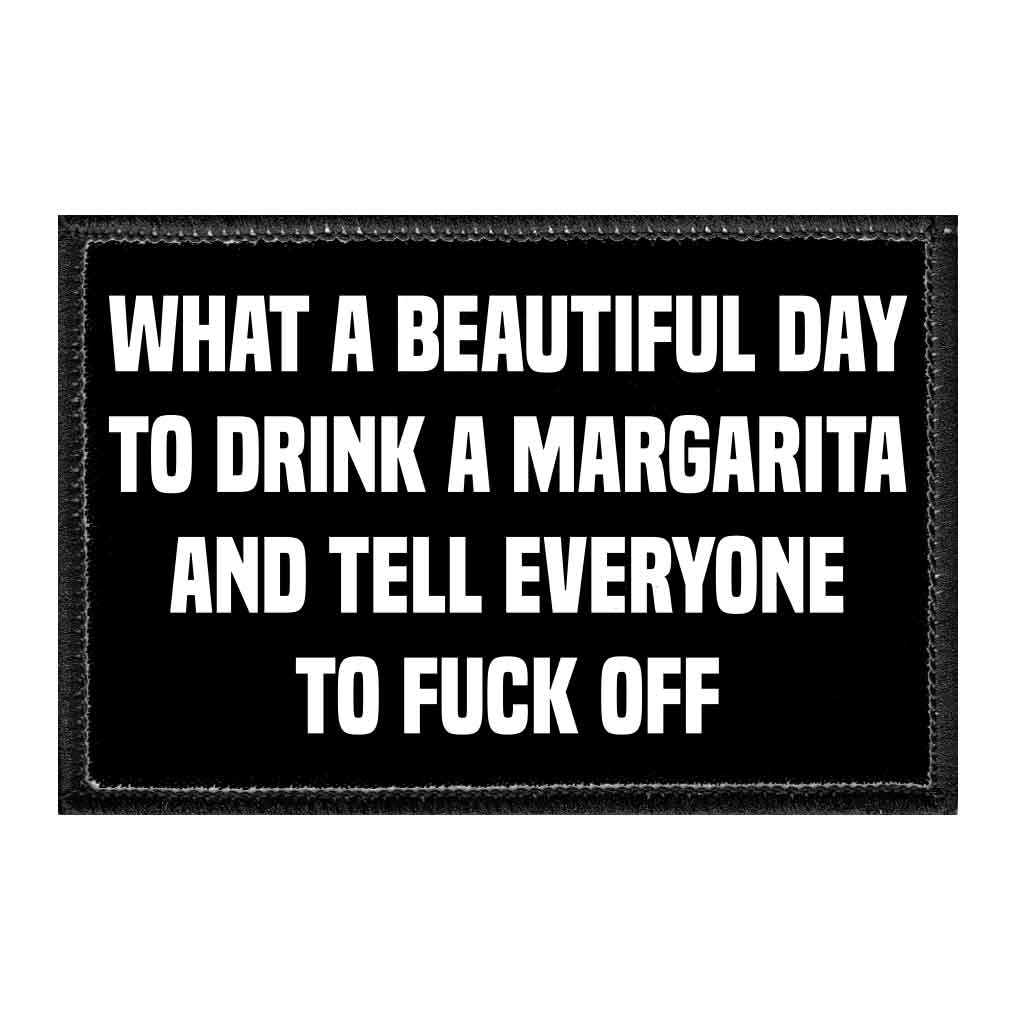 What A Beautiful Day To Drink A Margarita And Tell Everyone To Fuck Off. - Removable Patch - Pull Patch - Removable Patches For Authentic Flexfit and Snapback Hats