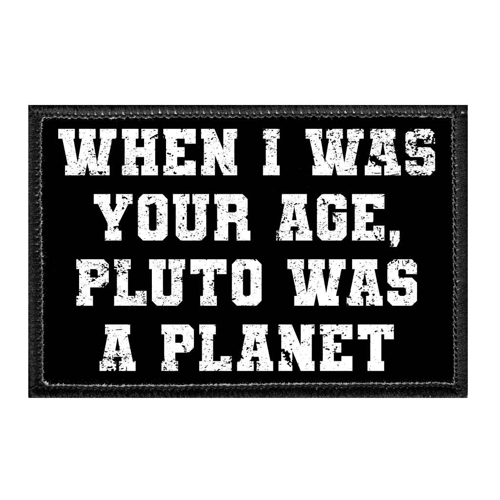 When I Was Your Age, Pluto Was A Planet - Removable Patch - Pull Patch - Removable Patches For Authentic Flexfit and Snapback Hats