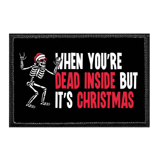 When You're Dead Inside But It's Christmas - Removable Patch - Pull Patch - Removable Patches That Stick To Your Gear