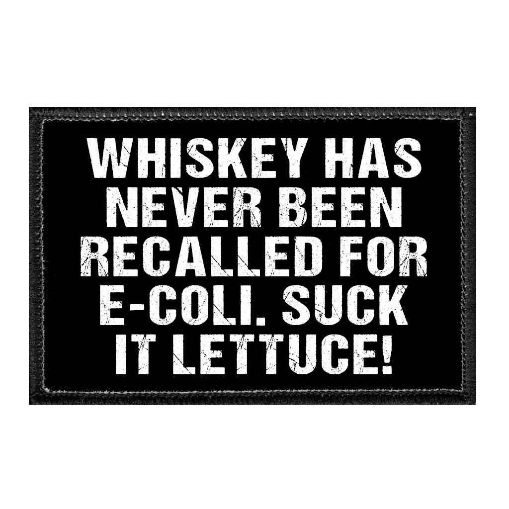 Whiskey Has Never Been Recalled For E-Coli. Suck It Lettuce! - Removable Patch - Pull Patch - Removable Patches That Stick To Your Gear