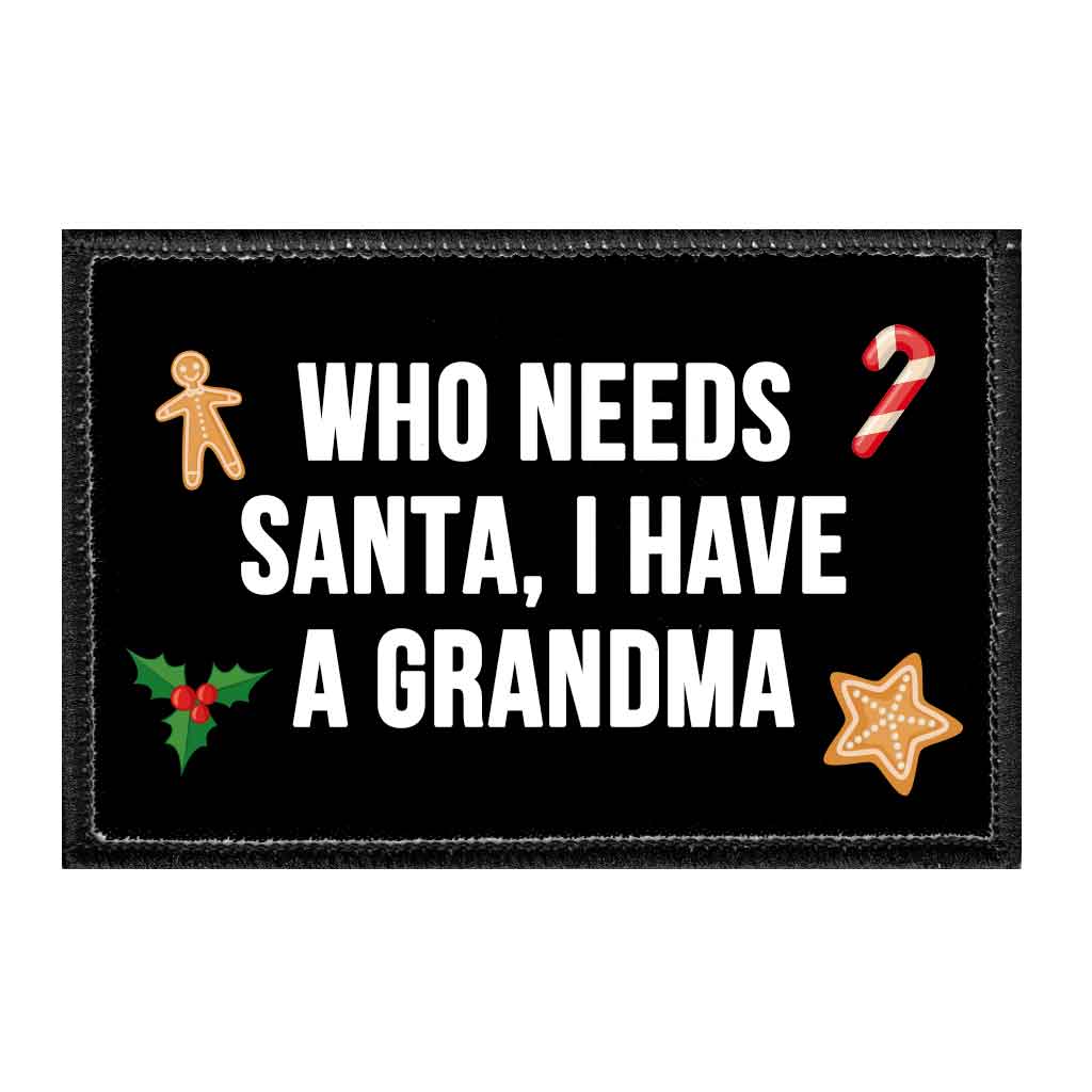Who Needs Santa, I Have A Grandma - Removable Patch - Pull Patch - Removable Patches That Stick To Your Gear