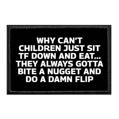 Why Children Can't Just Sit TF Down And Eat... They Always Gotta Bite A Nugget And Do A Damn Flip - Removable Patch - Pull Patch - Removable Patches That Stick To Your Gear