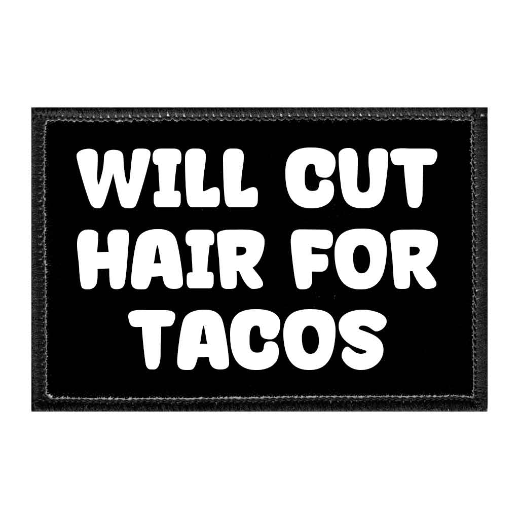 Will Cut Hair For Tacos - Removable Patch - Pull Patch - Removable Patches That Stick To Your Gear