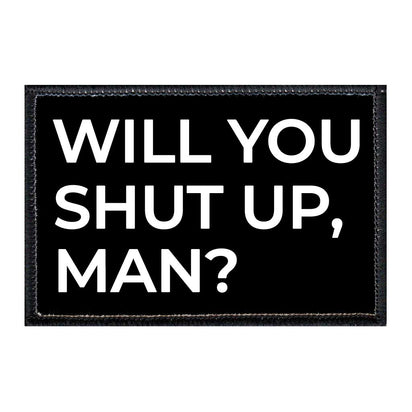 Will You Shut Up, Man? - Black And White - Removable Patch - Pull Patch - Removable Patches For Authentic Flexfit and Snapback Hats