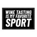 Wine Tasting Is My Favorite Sport - Removable Patch - Pull Patch - Removable Patches That Stick To Your Gear