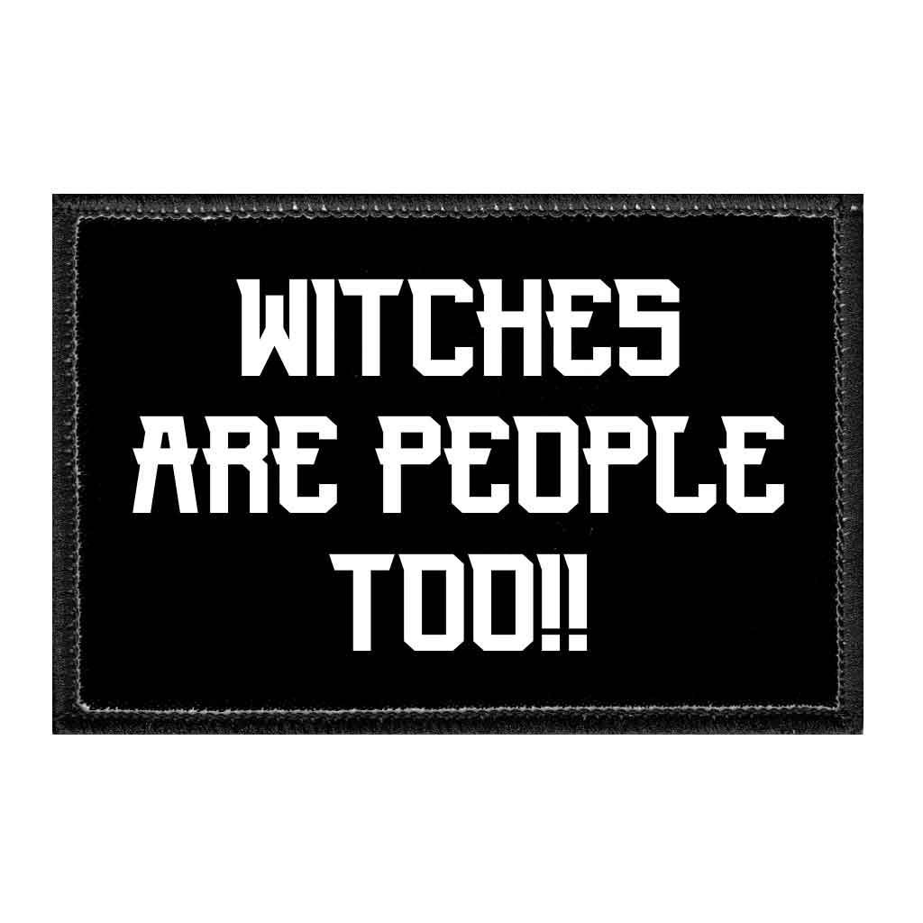 Witches Are People Too!! - Removable Patch - Pull Patch - Removable Patches That Stick To Your Gear