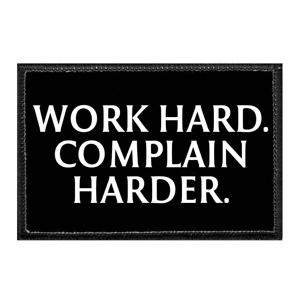 Work Hard. Complain Harder. - Removable Patch - Pull Patch - Removable Patches That Stick To Your Gear