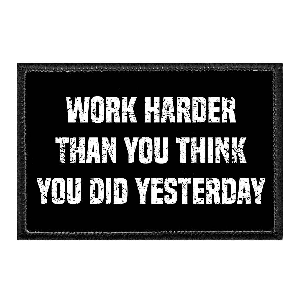 Work Harder Than You Think You Did Yesterday - Removable Patch - Pull Patch - Removable Patches For Authentic Flexfit and Snapback Hats