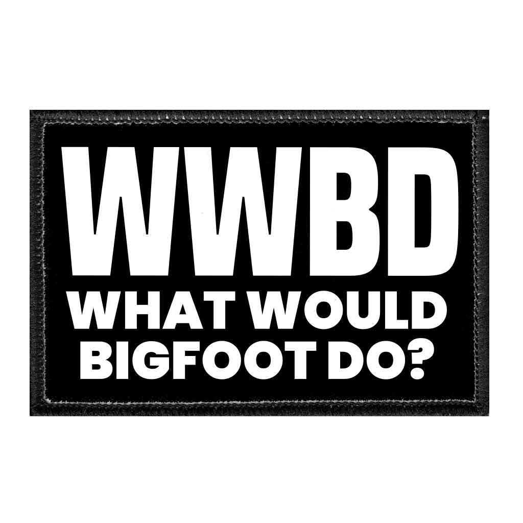 WWBD - What Would Bigfoot Do? - Removable Patch - Pull Patch - Removable Patches That Stick To Your Gear