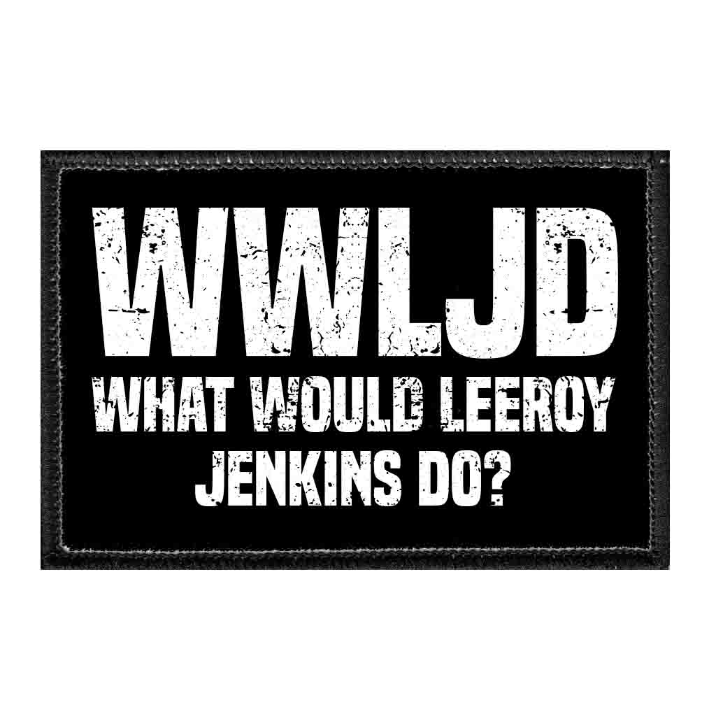 WWLJD - What Would Leeroy Jenkins Do? - Removable Patch - Pull Patch - Removable Patches That Stick To Your Gear
