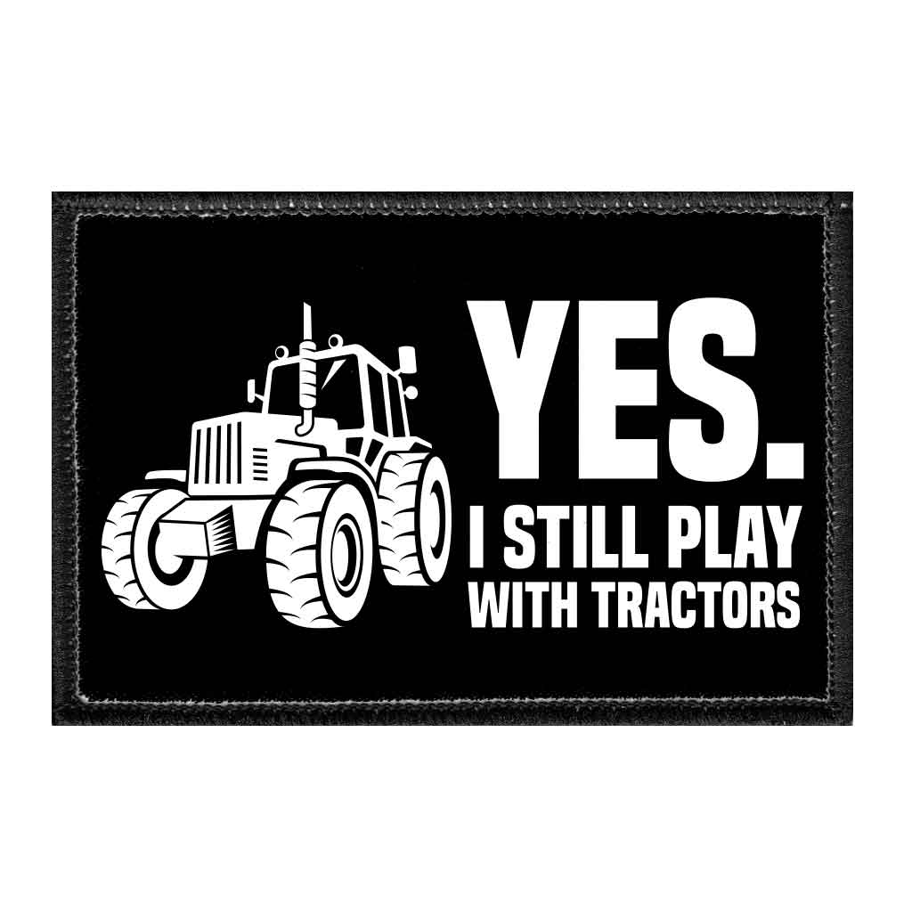 Yes. I Still Play With Tractors - Removable Patch - Pull Patch - Removable Patches For Authentic Flexfit and Snapback Hats